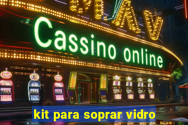 kit para soprar vidro