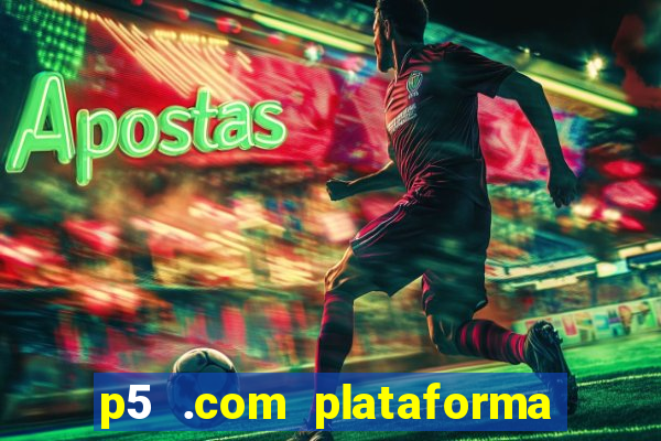 p5 .com plataforma de jogos