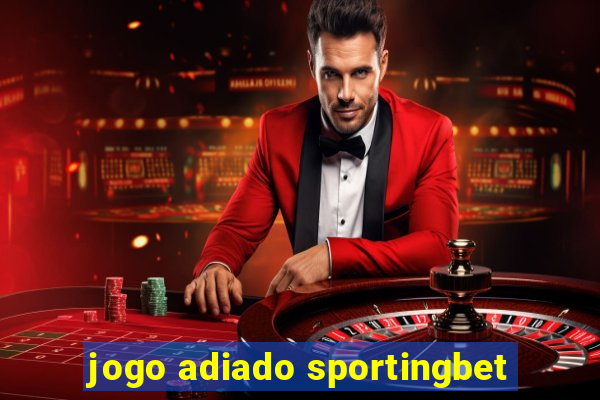 jogo adiado sportingbet