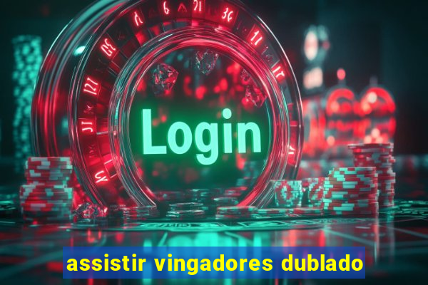 assistir vingadores dublado