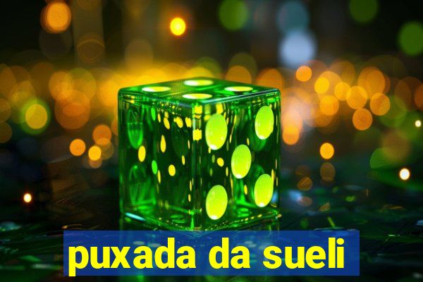 puxada da sueli