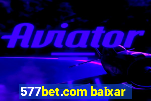 577bet.com baixar