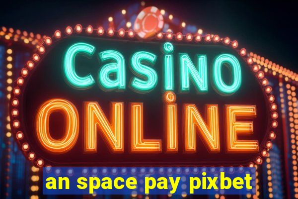 an space pay pixbet