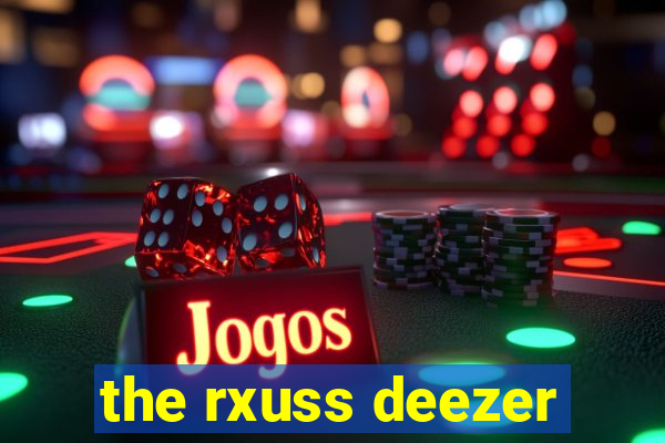 the rxuss deezer