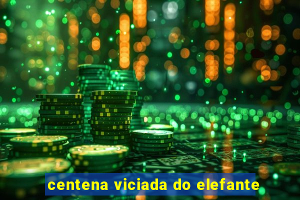 centena viciada do elefante