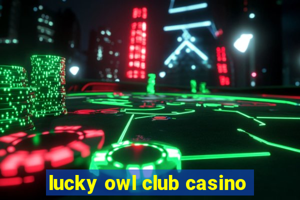 lucky owl club casino