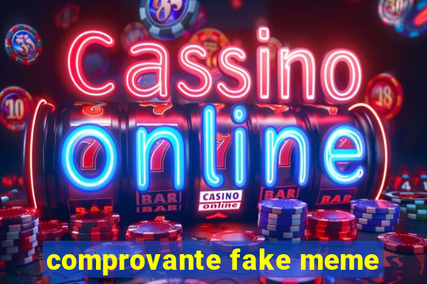 comprovante fake meme