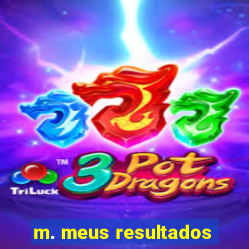 m. meus resultados