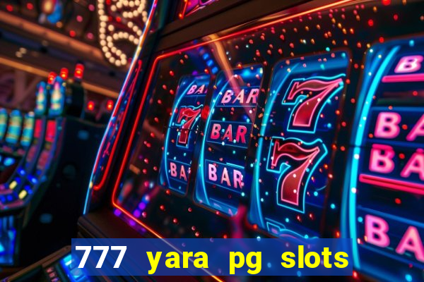 777 yara pg slots paga mesmo