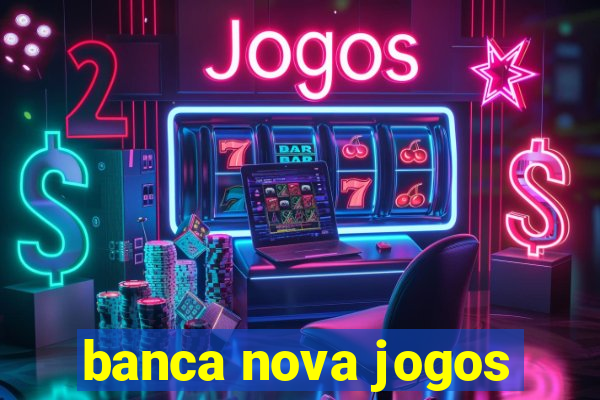 banca nova jogos