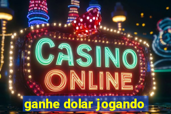 ganhe dolar jogando