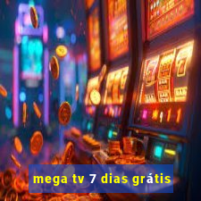 mega tv 7 dias grátis