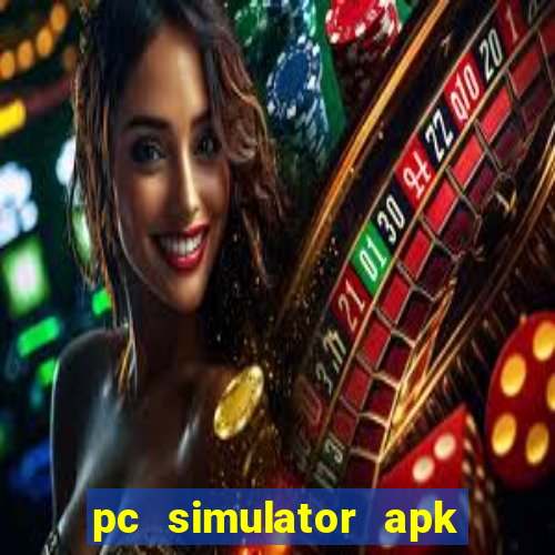 pc simulator apk dinheiro infinito