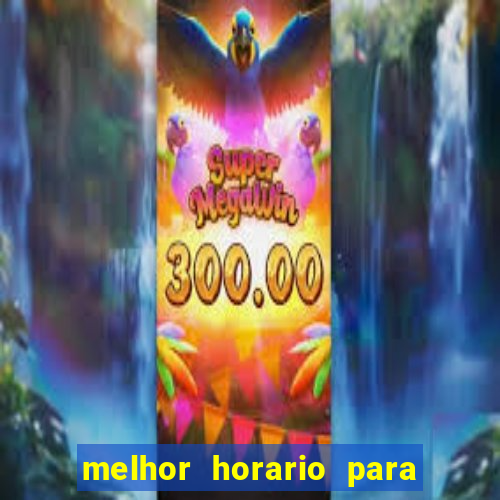 melhor horario para jogar brabet