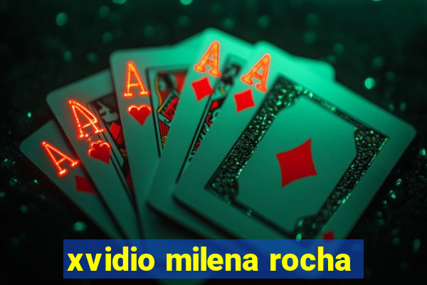 xvidio milena rocha