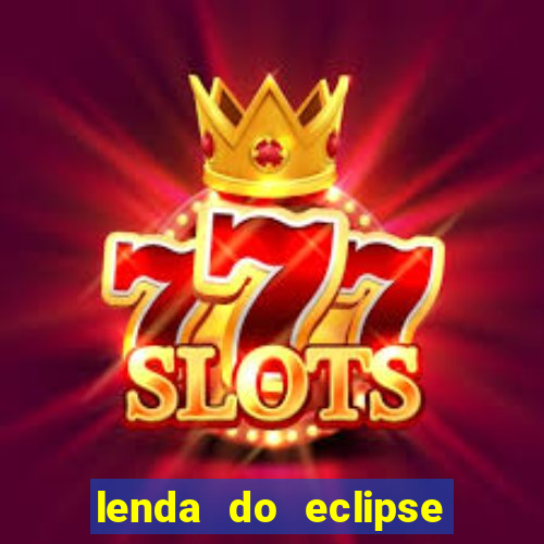 lenda do eclipse sol e lua