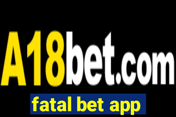 fatal bet app