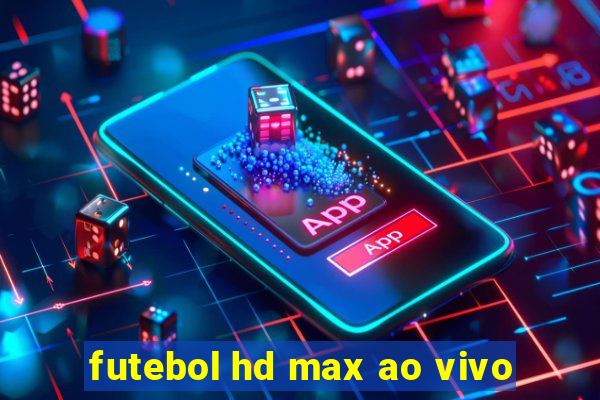 futebol hd max ao vivo