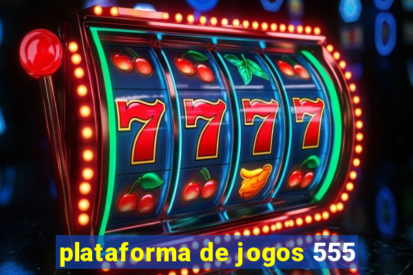 plataforma de jogos 555