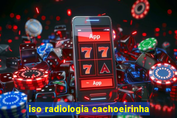 iso radiologia cachoeirinha