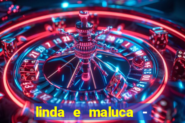 linda e maluca - orochi letra