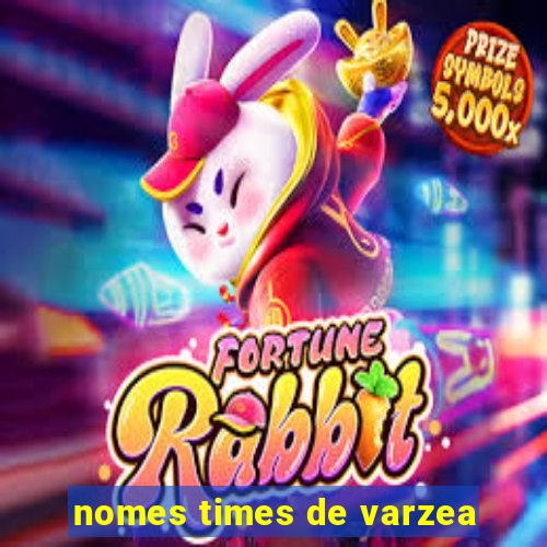 nomes times de varzea