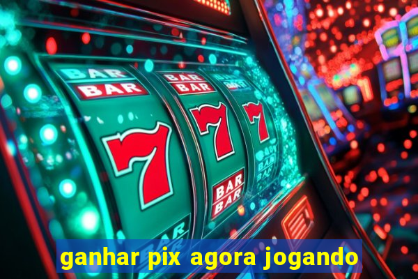 ganhar pix agora jogando