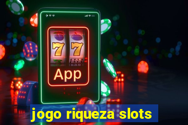 jogo riqueza slots