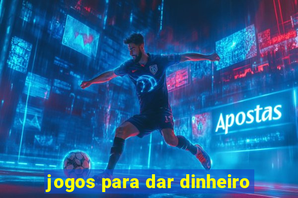 jogos para dar dinheiro