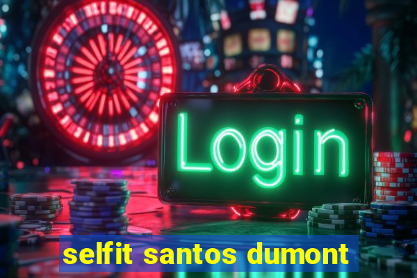 selfit santos dumont