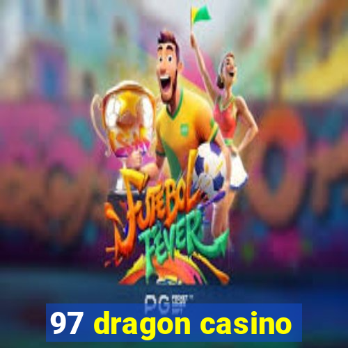 97 dragon casino