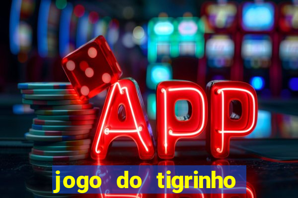 jogo do tigrinho que nao precisa depositar