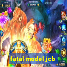 fatal model jcb