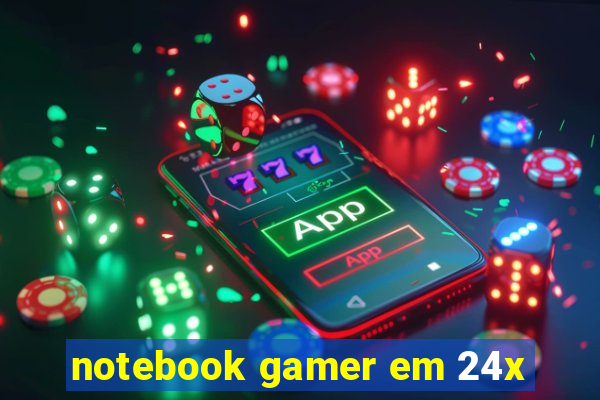 notebook gamer em 24x