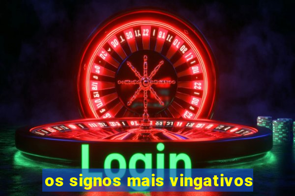 os signos mais vingativos