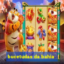 bucetudas da bahia