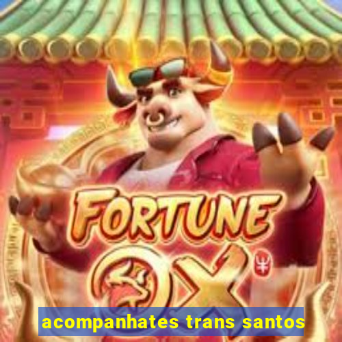 acompanhates trans santos