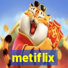 metiflix