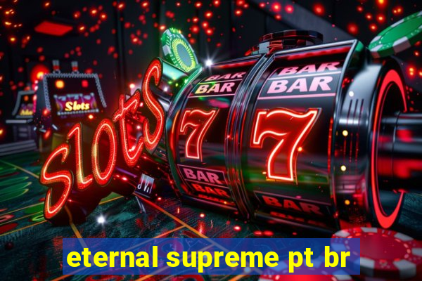 eternal supreme pt br