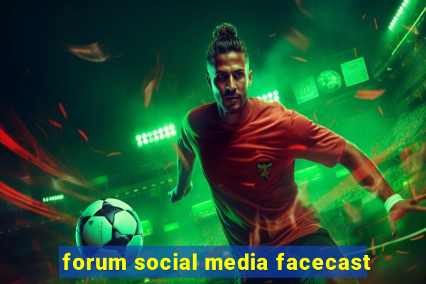 forum social media facecast