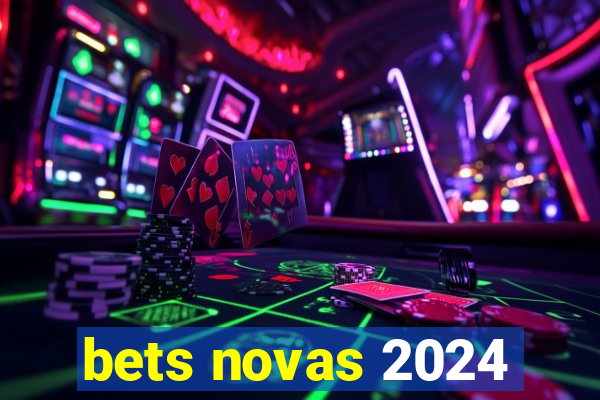 bets novas 2024