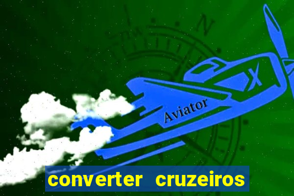 converter cruzeiros para real