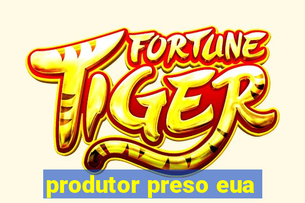 produtor preso eua