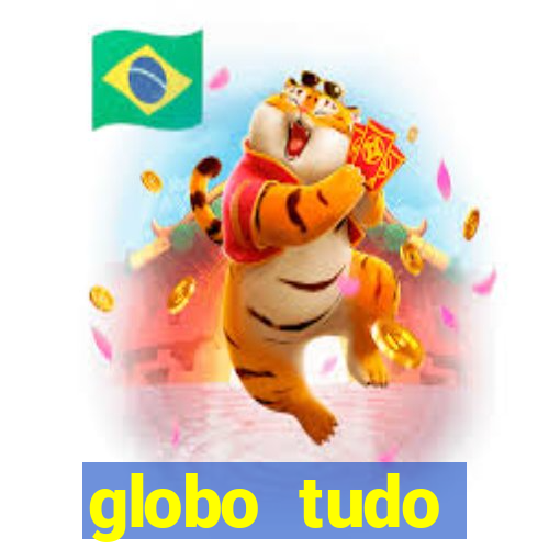 globo tudo absolutamente tudo