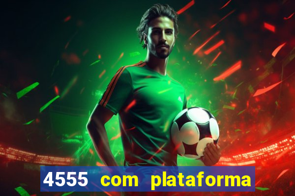 4555 com plataforma de jogos