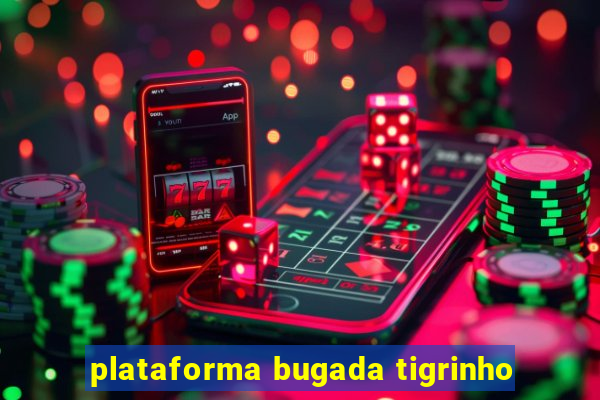 plataforma bugada tigrinho