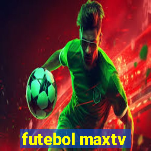 futebol maxtv