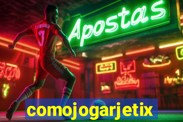 comojogarjetix