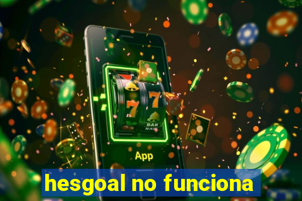 hesgoal no funciona