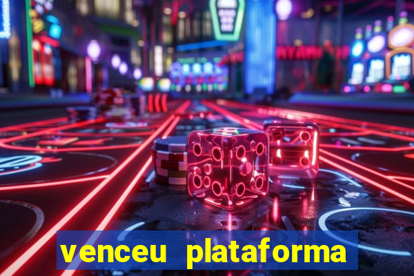 venceu plataforma de jogos